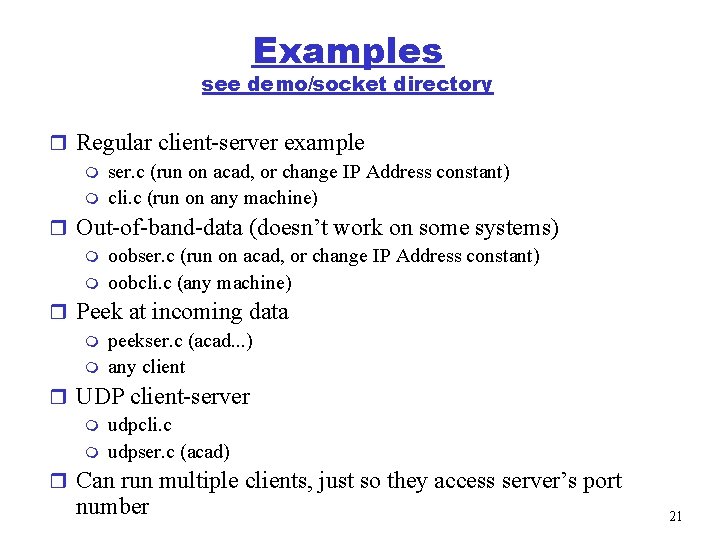 Examples see demo/socket directory r Regular client-server example m ser. c (run on acad,