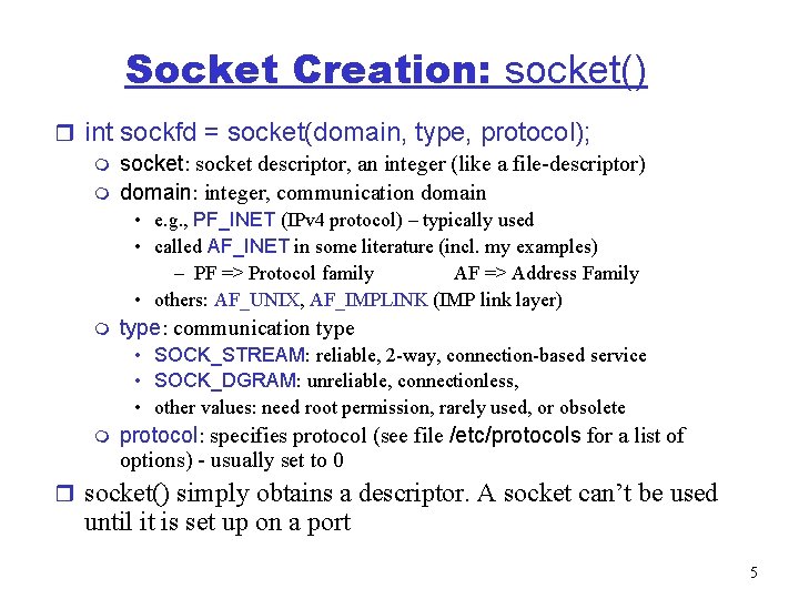 Socket Creation: socket() r int sockfd = socket(domain, type, protocol); m socket: socket descriptor,
