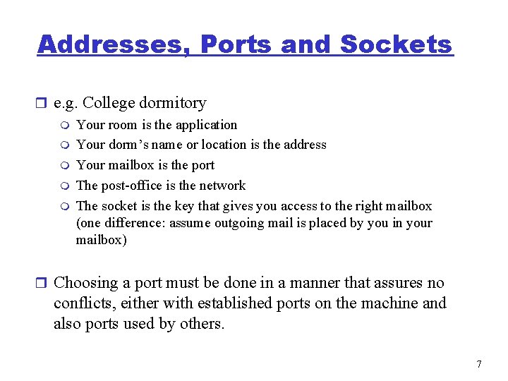 Addresses, Ports and Sockets r e. g. College dormitory m Your room is the