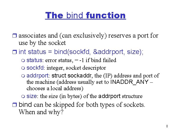 The bind function r associates and (can exclusively) reserves a port for use by