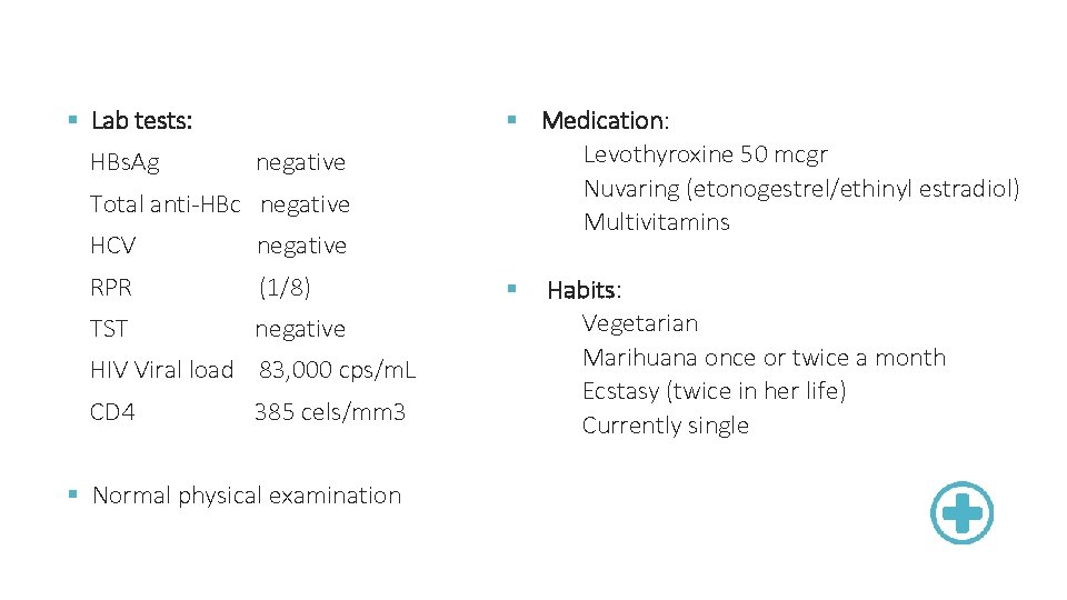 § Lab tests: HBs. Ag negative Total anti HBc negative HCV negative RPR (1/8)