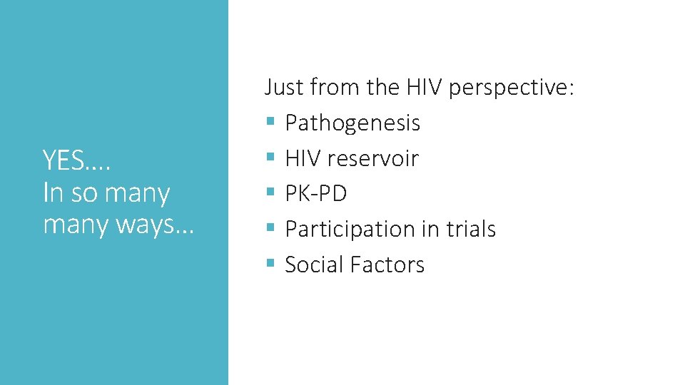 YES…. In so many ways… Just from the HIV perspective: § Pathogenesis § HIV
