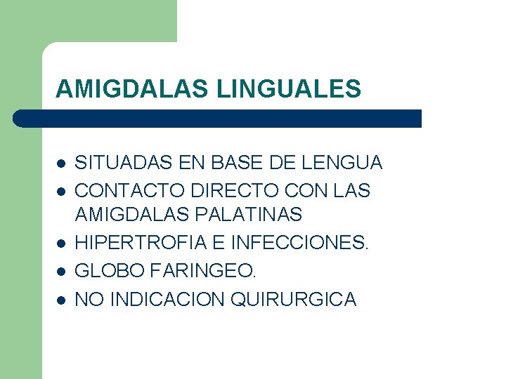 AMIGDALAS LINGUALES l l l SITUADAS EN BASE DE LENGUA CONTACTO DIRECTO CON LAS AMIGDALAS LINGUALES l l l SITUADAS EN BASE DE LENGUA CONTACTO DIRECTO CON LAS