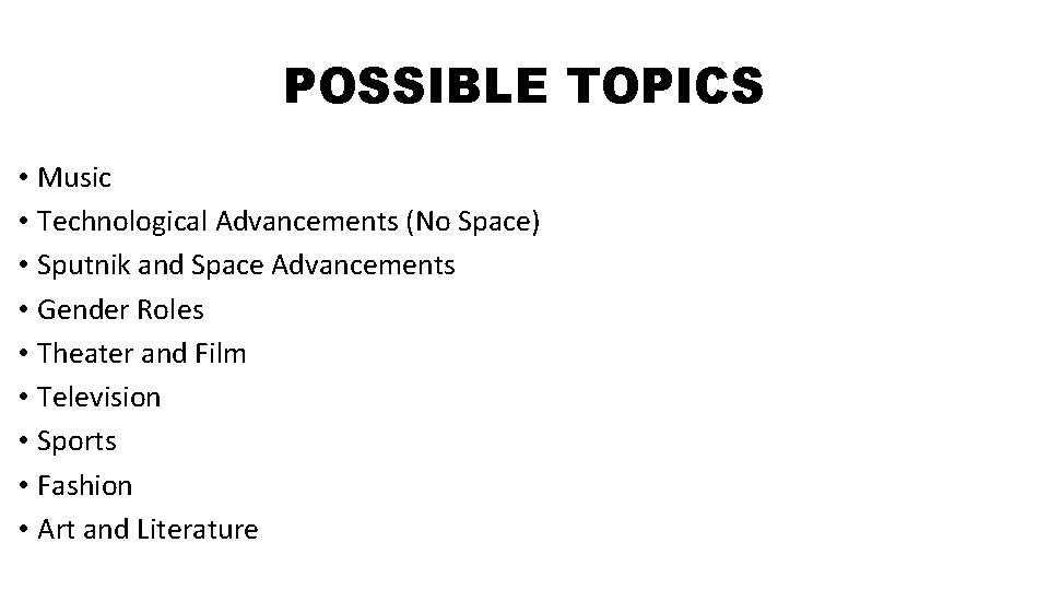 POSSIBLE TOPICS • Music • Technological Advancements (No Space) • Sputnik and Space Advancements