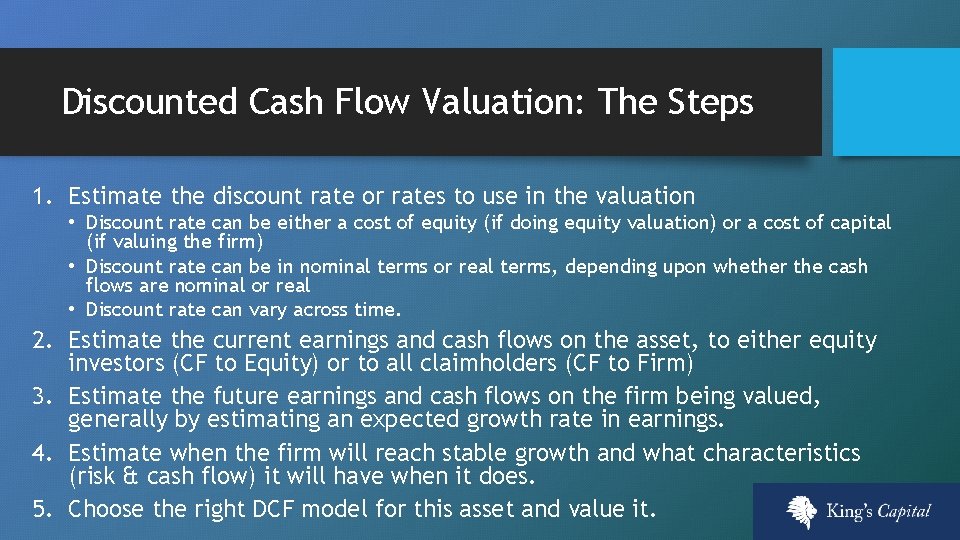 Discounted Cash Flow Valuation: The Steps 1. Estimate the discount rate or rates to