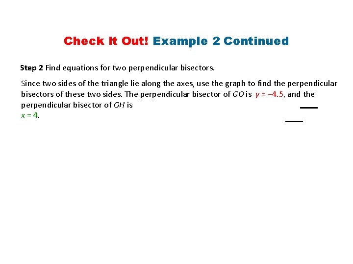 Check It Out! Example 2 Continued Step 2 Find equations for two perpendicular bisectors.