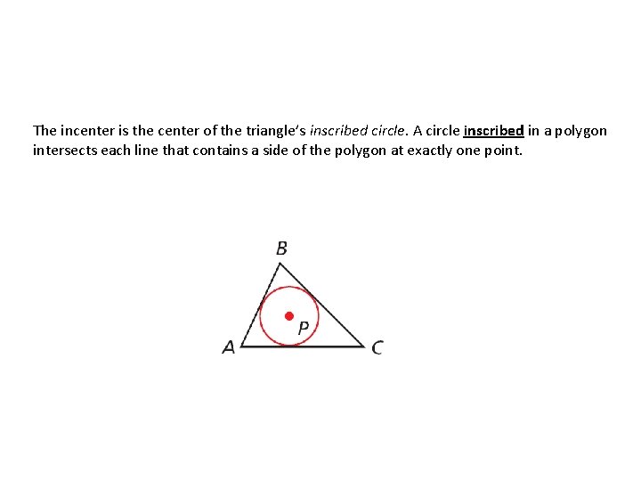 The incenter is the center of the triangle’s inscribed circle. A circle inscribed in
