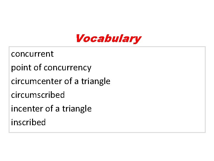 Vocabulary concurrent point of concurrency circumcenter of a triangle circumscribed incenter of a triangle