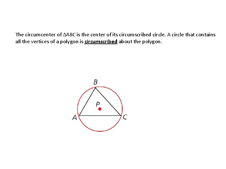 The circumcenter of ΔABC is the center of its circumscribed circle. A circle that