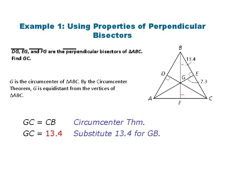 Example 1: Using Properties of Perpendicular Bisectors DG, EG, and FG are the perpendicular