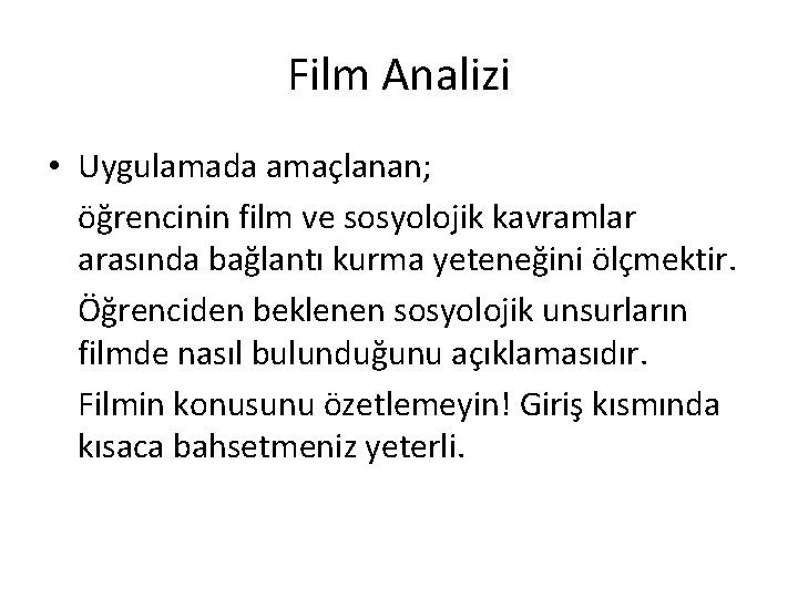 Film Analizi • Uygulamada amaçlanan; öğrencinin film ve sosyolojik kavramlar arasında bağlantı kurma yeteneğini