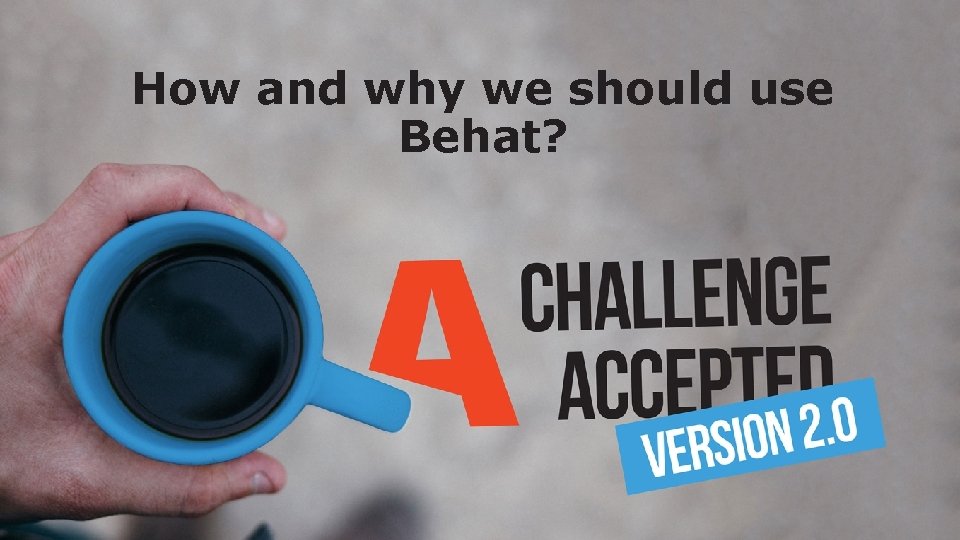How and why we should use Behat? 