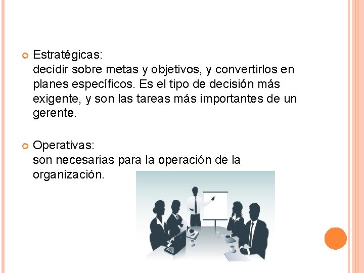  Estratégicas: decidir sobre metas y objetivos, y convertirlos en planes específicos. Es el