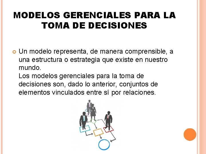 MODELOS GERENCIALES PARA LA TOMA DE DECISIONES Un modelo representa, de manera comprensible, a