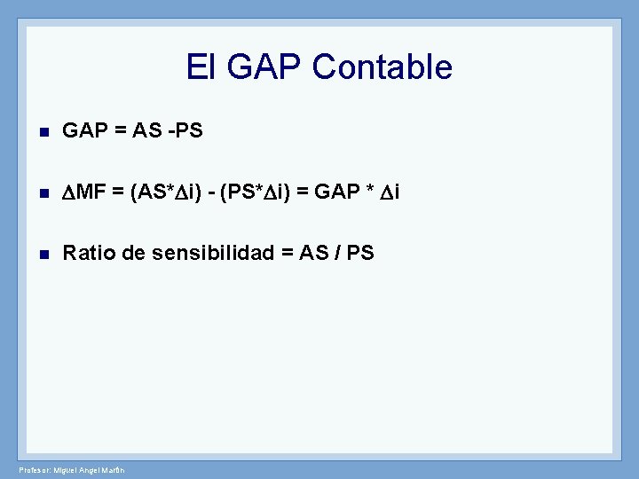 El GAP Contable n GAP = AS -PS n MF = (AS* i) -