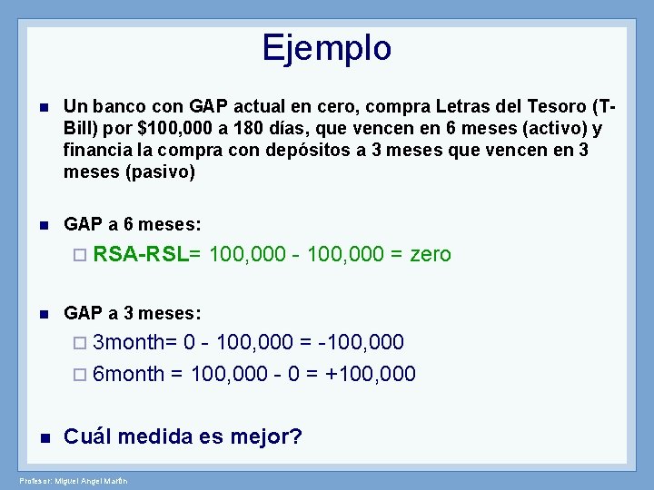 Ejemplo n Un banco con GAP actual en cero, compra Letras del Tesoro (TBill)