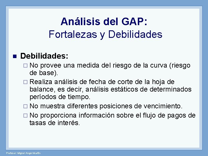 Análisis del GAP: Fortalezas y Debilidades n Debilidades: ¨ No provee una medida del