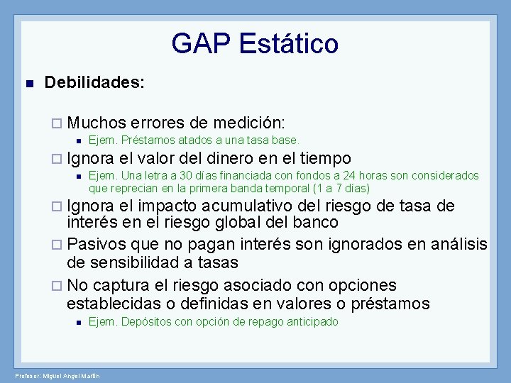 GAP Estático n Debilidades: ¨ Muchos n Ejem. Préstamos atados a una tasa base.