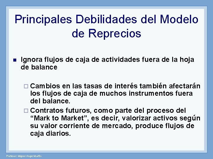 Principales Debilidades del Modelo de Reprecios n Ignora flujos de caja de actividades fuera