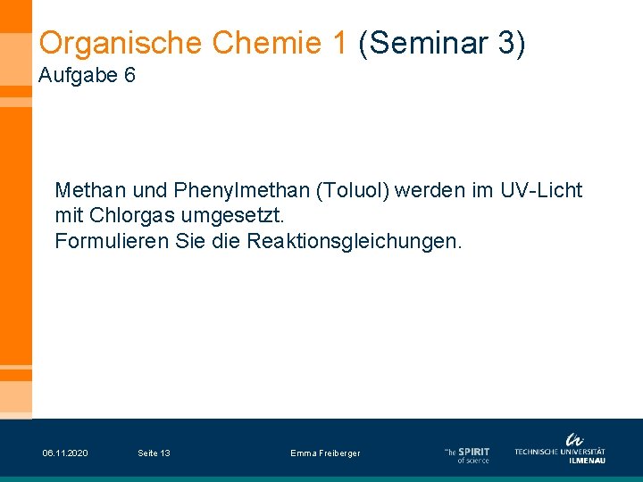 Organische Chemie 1 (Seminar 3) Aufgabe 6 Methan und Phenylmethan (Toluol) werden im UV-Licht