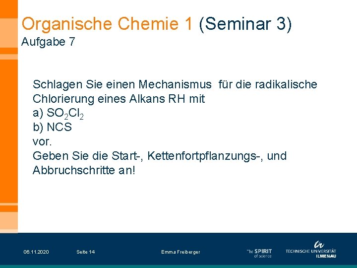 Organische Chemie 1 (Seminar 3) Aufgabe 7 Schlagen Sie einen Mechanismus für die radikalische