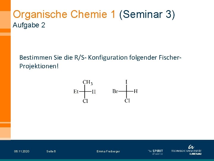Organische Chemie 1 (Seminar 3) Aufgabe 2 Bestimmen Sie die R/S- Konfiguration folgender Fischer.