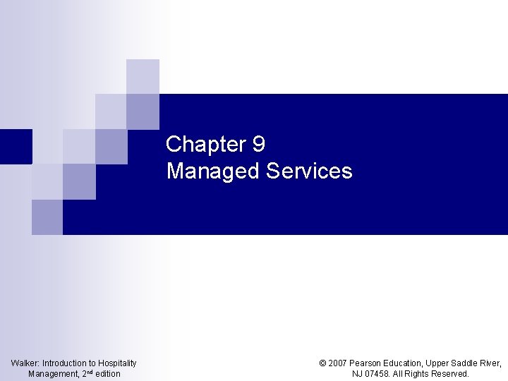 Chapter 9 Managed Services Walker: Introduction to Hospitality Management, 2 nd edition © 2007 Chapter 9 Managed Services Walker: Introduction to Hospitality Management, 2 nd edition © 2007