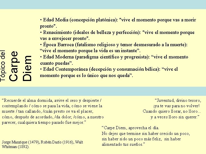 Carpe Diem Tópico del • Edad Media (concepción platónica): "vive el momento porque vas