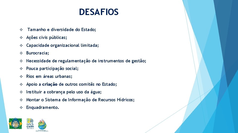 DESAFIOS v Tamanho e diversidade do Estado; v Ações civis públicas; v Capacidade organizacional