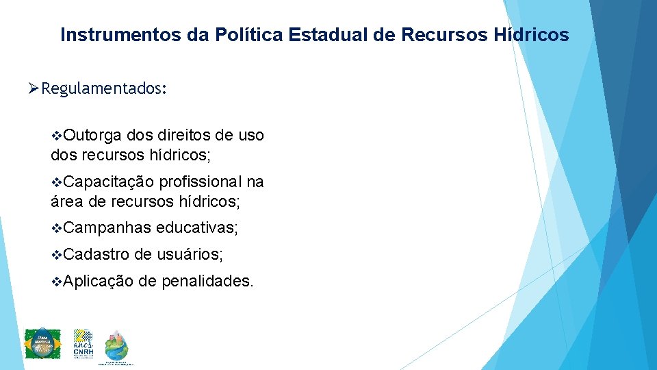 Instrumentos da Política Estadual de Recursos Hídricos ØRegulamentados: v. Outorga dos direitos de uso