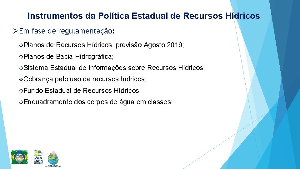 Instrumentos da Política Estadual de Recursos Hídricos ØEm fase de regulamentação: v. Planos de