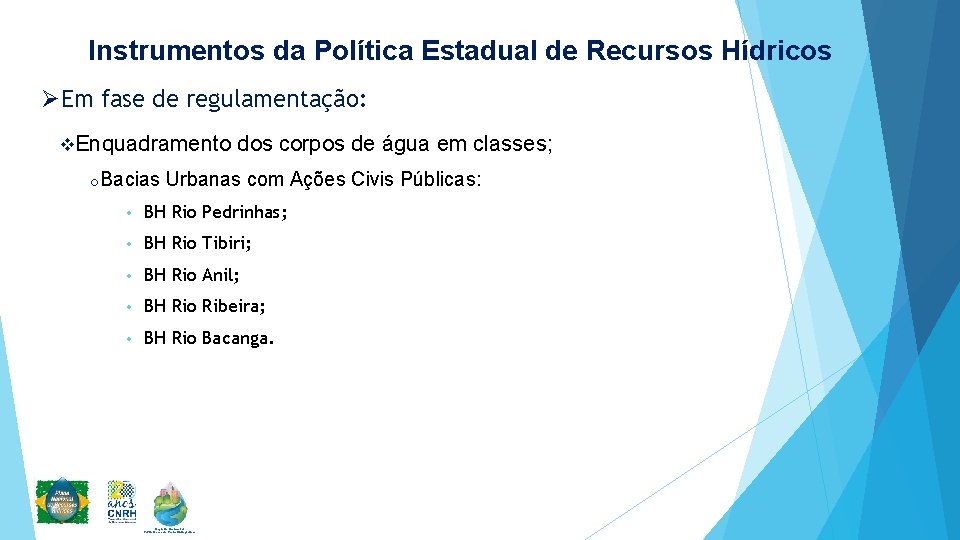 Instrumentos da Política Estadual de Recursos Hídricos ØEm fase de regulamentação: v. Enquadramento o.