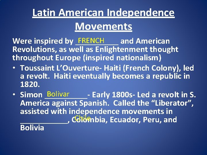 Latin American Independence Movements FRENCH Were inspired by _____ and American Revolutions, as well