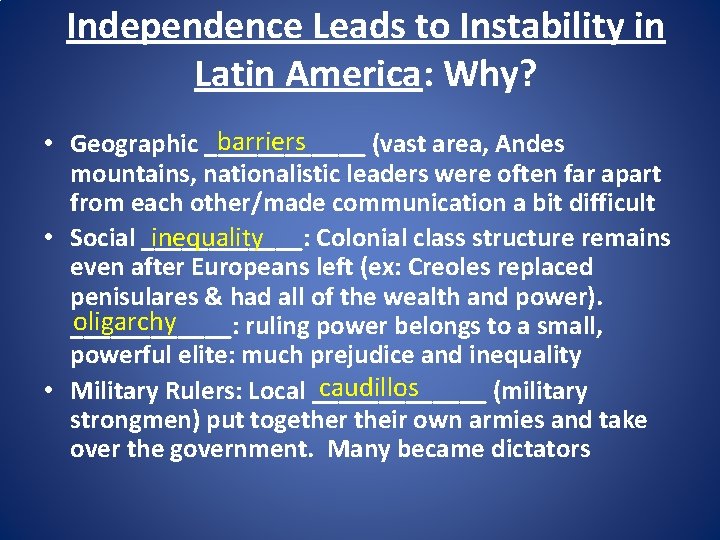 Independence Leads to Instability in Latin America: Why? barriers • Geographic ______ (vast area,
