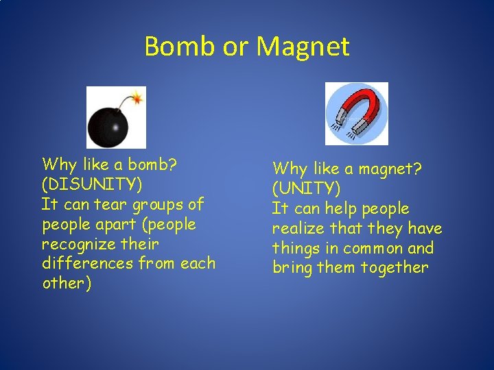 Bomb or Magnet Why like a bomb? (DISUNITY) It can tear groups of people