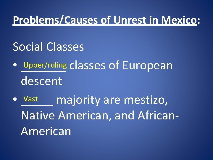 Problems/Causes of Unrest in Mexico: Social Classes Upper/ruling classes of European • _______ descent