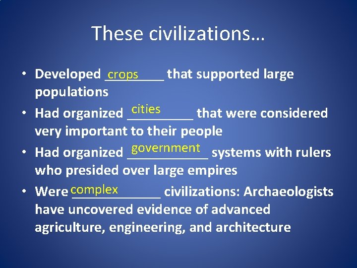 These civilizations… • Developed ____ that supported large crops populations cities • Had organized