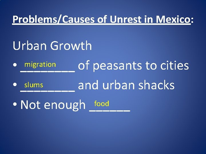 Problems/Causes of Unrest in Mexico: Urban Growth migration • ____ of peasants to cities