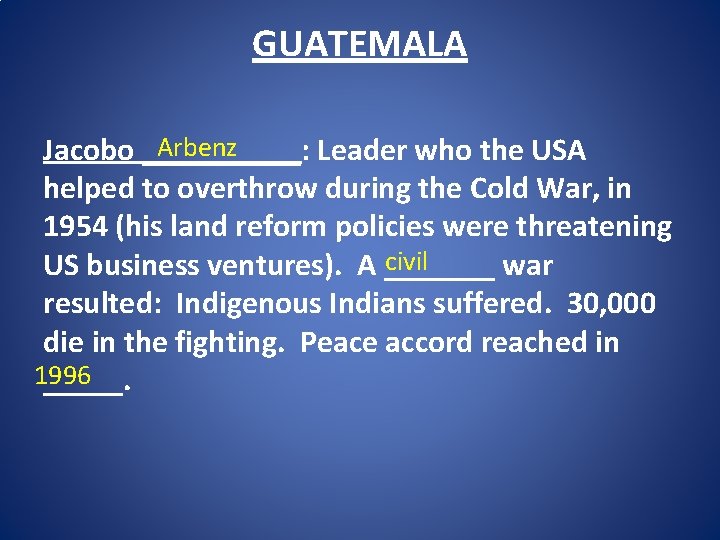 GUATEMALA Arbenz Jacobo _____: Leader who the USA helped to overthrow during the Cold