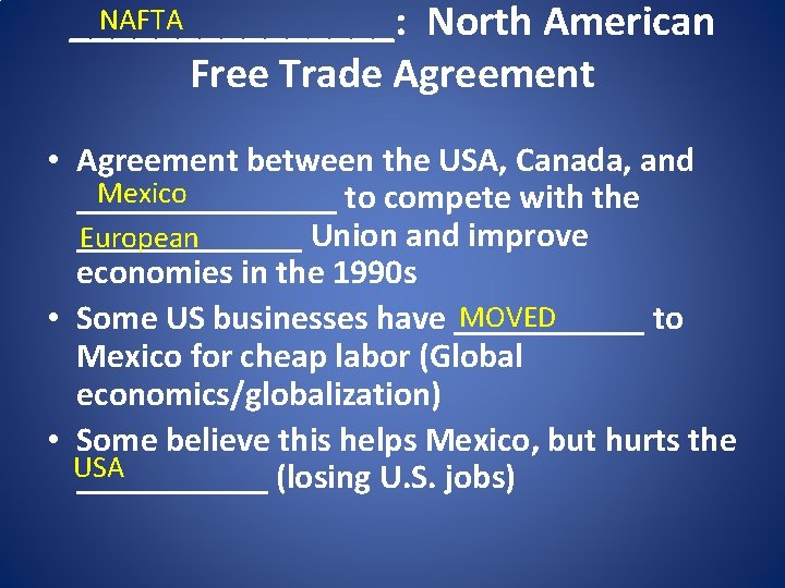 NAFTA ________: North American Free Trade Agreement • Agreement between the USA, Canada, and