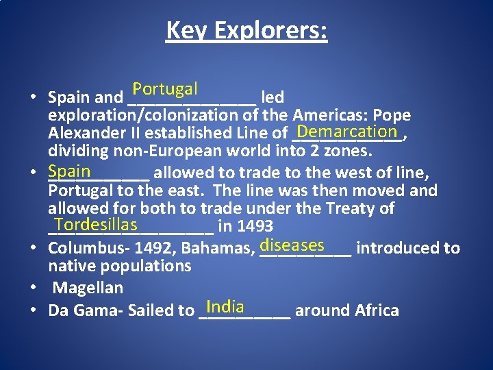 Key Explorers: Portugal • Spain and _______ led exploration/colonization of the Americas: Pope Demarcation