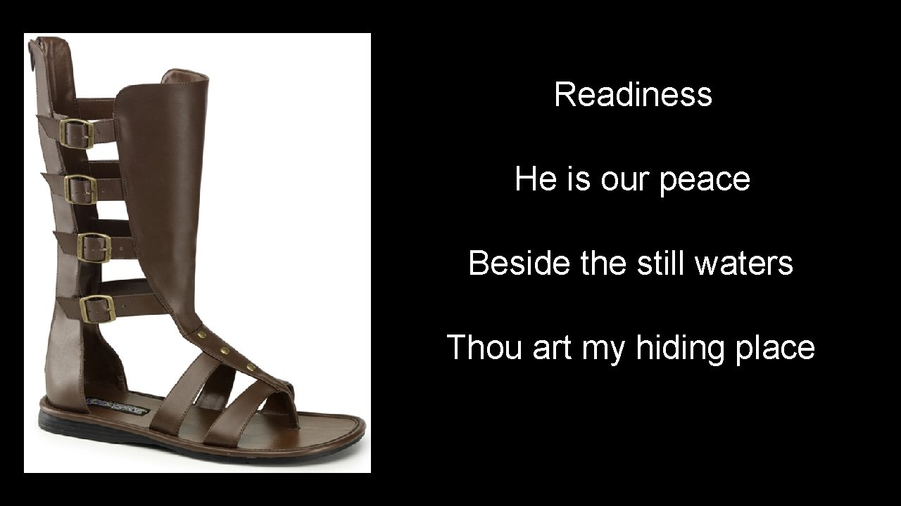 Readiness He is our peace Beside the still waters Thou art my hiding place