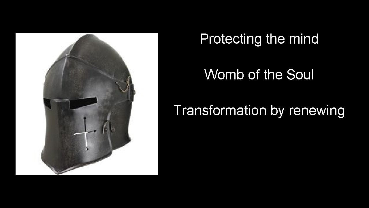 Protecting the mind Womb of the Soul Transformation by renewing 