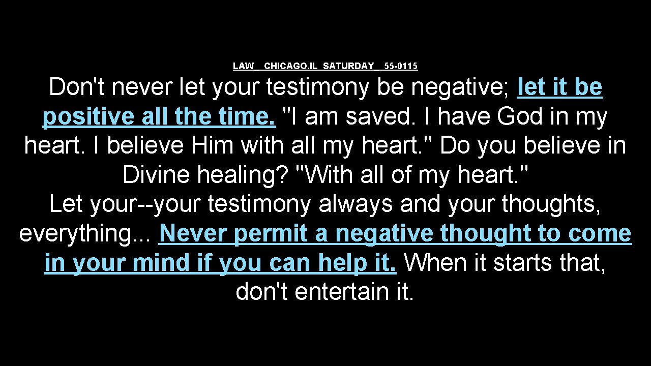 LAW_ CHICAGO. IL SATURDAY_ 55 -0115 Don't never let your testimony be negative; let