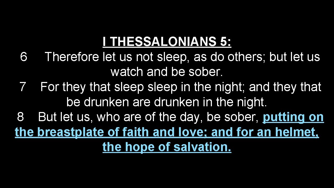 I THESSALONIANS 5: 6 Therefore let us not sleep, as do others; but let