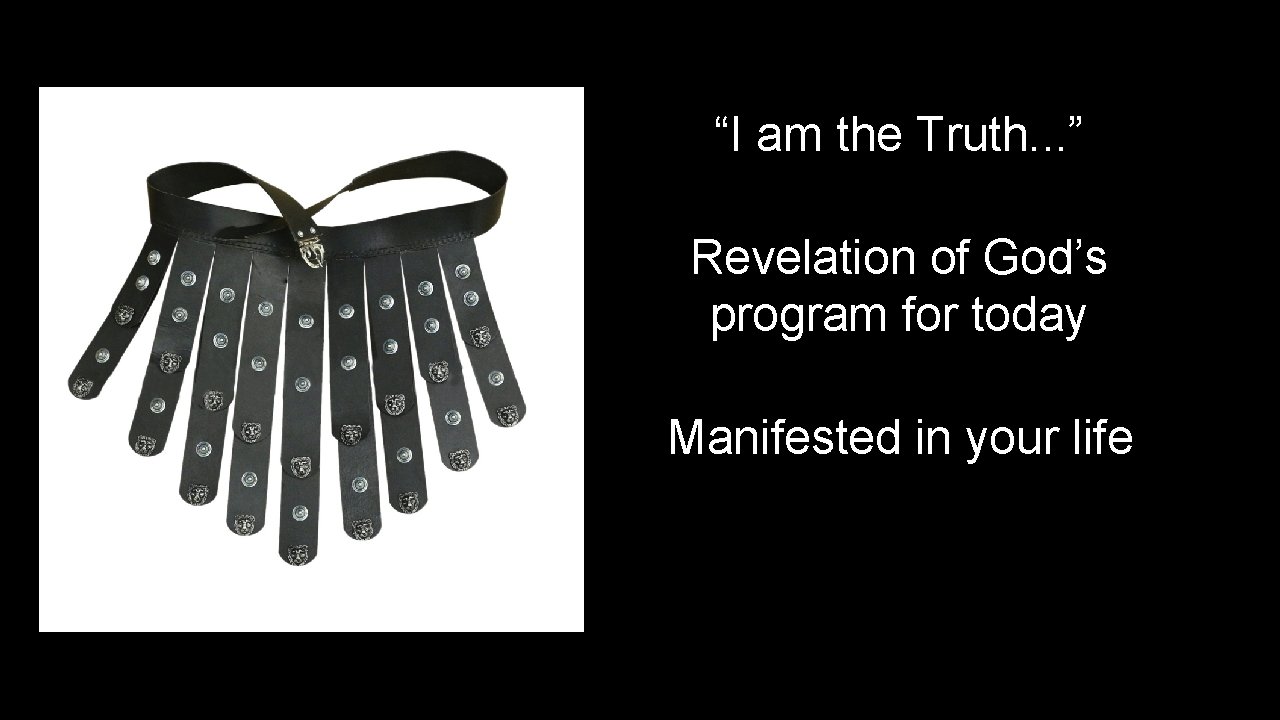 “I am the Truth. . . ” Revelation of God’s program for today Manifested