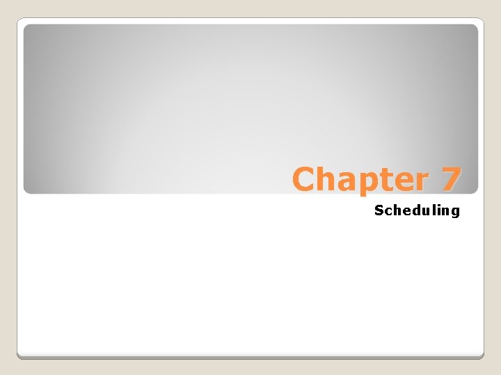 Chapter 7 Scheduling 