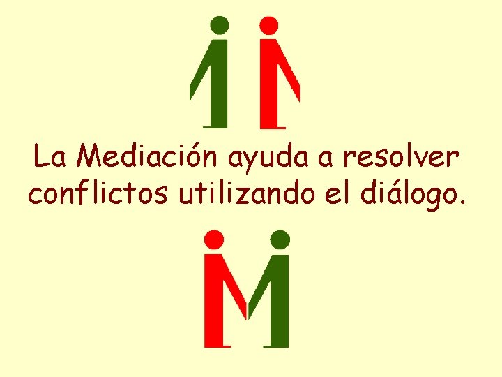 La Mediación ayuda a resolver conflictos utilizando el diálogo. 