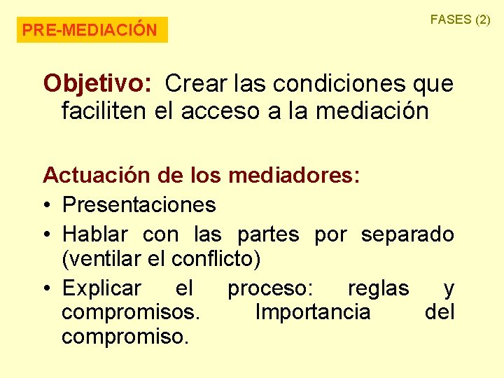PRE-MEDIACIÓN FASES (2) Objetivo: Crear las condiciones que faciliten el acceso a la mediación