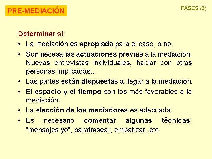 PRE-MEDIACIÓN FASES (3) Determinar si: • La mediación es apropiada para el caso, o